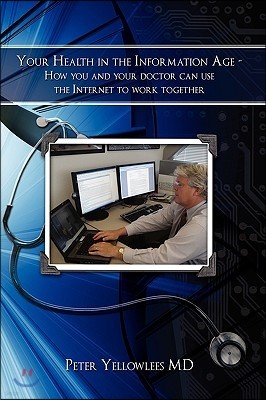 Your Health in the Information Age: How You and Your Doctor Can Use the Internet to Work Together