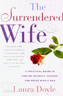 The Surrendered Wife: A Practical Guide to Finding Intimacy, Passion, and Peace with a Man [Revised & Updated 2026 Edition]