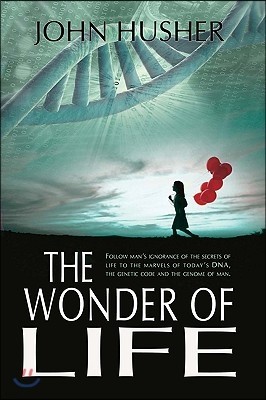 The Wonder of Life: Follow man's ignorance of the secrets of life to the marvels of today's DNA, the genetic code and the genome of man.