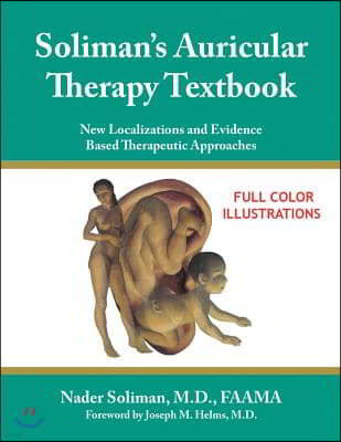 Soliman's Auricular Therapy Textbook: New Localizations and Evidence Based Therapeutic Approaches