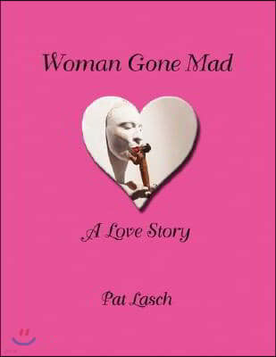 Woman Gone Mad: A Love Story