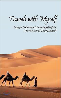 Travels with Myself: Being a Collection (Unabridged) of the Newsletters of Gary Lukatch