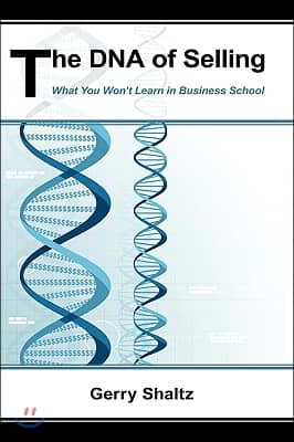 The DNA of Selling: What You Won't Learn in Business School