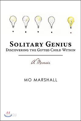 Solitary Genius: Discovering the Gifted Child Within A Memoir