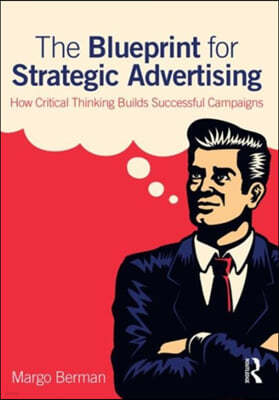 The Blueprint for Strategic Advertising: How Critical Thinking Builds Successful Campaigns