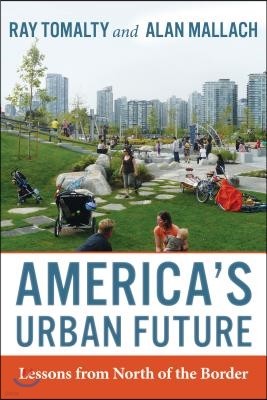 America's Urban Future: Lessons from North of the Border