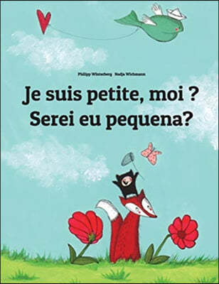 Je suis petite, moi ? Serei eu pequena?: Un livre d'images pour les enfants (Edition bilingue francais-portugais)