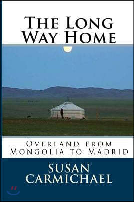 The Long Way Home -- Overland from Mongolia to Madrid