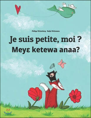 Je suis petite, moi ? Mey? ketewa anaa?: Un livre d'images pour les enfants (Edition bilingue francais-akan)