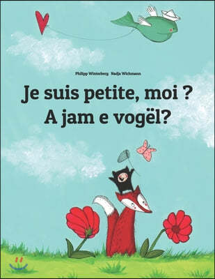 Je suis petite, moi ? A jam e vogel?: Un livre d'images pour les enfants (Edition bilingue francais-albanais)