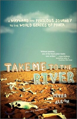 Take Me to the River: A Wayward and Perilous Journey to the World Series of Poker