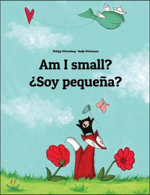 Am I small? ¿Soy pequena?: Children's Picture Book English-Spanish (Bilingual Edition)