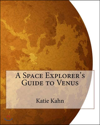 A Space Explorer's Guide to Venus
