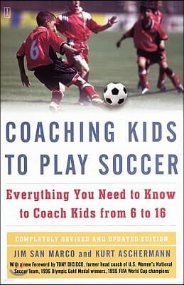 Coaching Kids to Play Soccer: Everything You Need to Know to Coach Kids from 6 to 16