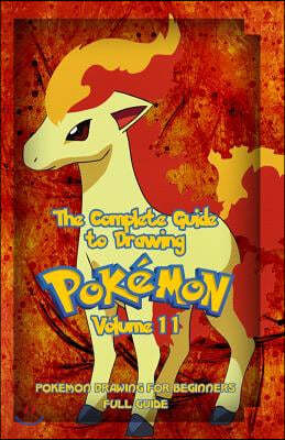 The Complete Guide To Drawing Pokemon Volume 11: Pokemon Drawing for Beginners: Full Guide Volume 11