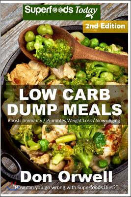 Low Carb Dump Meals: Over 90+ Low Carb Slow Cooker Meals, Dump Dinners Recipes, Quick & Easy Cooking Recipes, Antioxidants & Phytochemicals