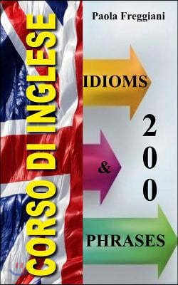 Corso di Inglese: 200 Modi di dire - Idioms & Phrases (Volume 2)