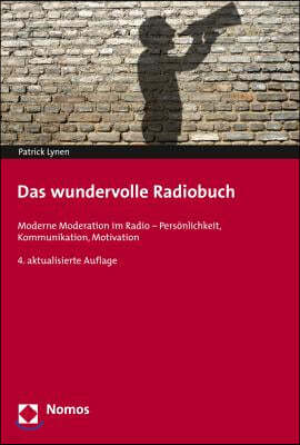 Das Wundervolle Radiobuch: Moderne Moderation Im Radio - Personlichkeit, Kommunikation, Motivation