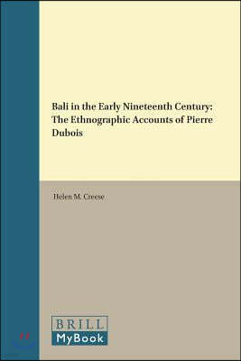 Bali in the Early Nineteenth Century: The Ethnographic Accounts of Pierre DuBois