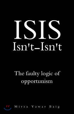 ISIS Isnt-Isnt: The faulty logic of opportunism