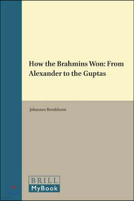 How the Brahmins Won: From Alexander to the Guptas