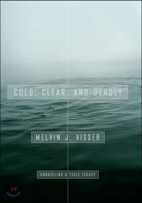 Cold, Clear, and Deadly: Unraveling a Toxic Legacy
