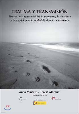 Trauma y transmisión: Efectos de la guerra del 36, la posguerra, la dictadura y la transición en la subjetividad de los ciudadanos