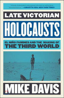 Late Victorian Holocausts: El Nino Famines and the Making of the Third World