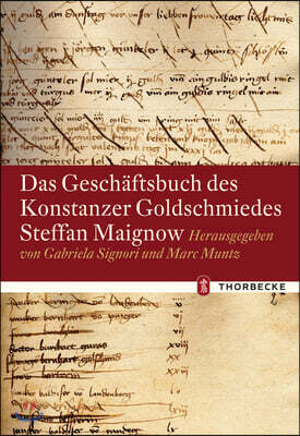 Das Geschaftsbuch Des Konstanzer Goldschmiedes Steffan Maignow