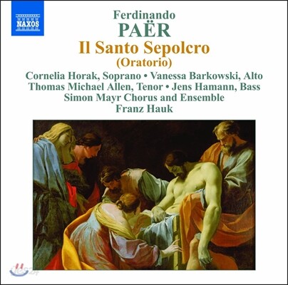 Franz Hauk 페르디난도 파에르: 오라토리오 '거룩한 매장' (Ferdinando Paer: Oratorio 'Il Santo Sepocro')