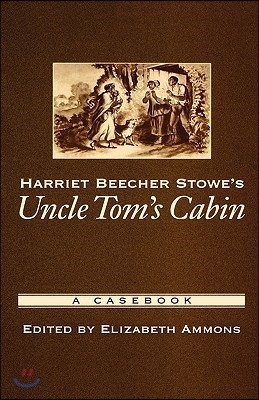 Harriet Beecher Stowe's Uncle Tom's Cabin: A Casebook