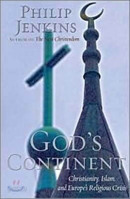 God`s Continent : Christianity, Islam, and Europe's Religious Crisis