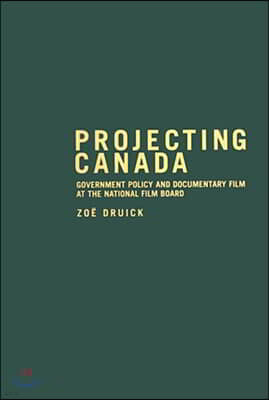 Projecting Canada: Government Policy and Documentary Film at the National Film Board