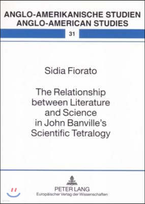 The Relationship Between Literature and Science in John Banville's Scientific Tetralogy