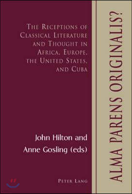 Alma Parens Originalis?: The Receptions of Classical Literature and Thought in Africa, Europe, the United States, and Cuba