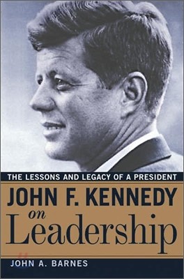 John F. Kennedy on Leadership: The Lessons and Legacy of a President