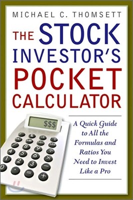The Stock Investor`s Pocket Calculator : A Quick Guide to All the Formulas and Ratios You Need to Invest Like a Pro