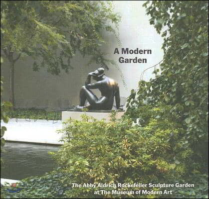 A Modern Garden: The Abby Aldrich Rockefeller Sculpture Garden at the Museum of Modern Art