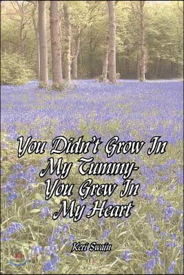 You Didn't Grow in My Tummy-You Grew in My Heart