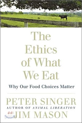 The Ethics of What We Eat: Why Our Food Choices Matter