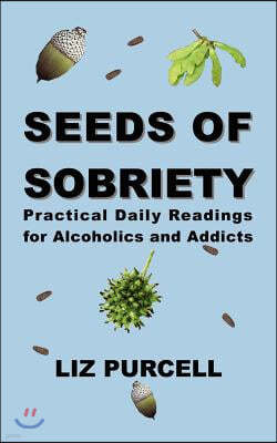 Seeds of Sobriety: Practical Daily Readings for Alcoholics and Addicts