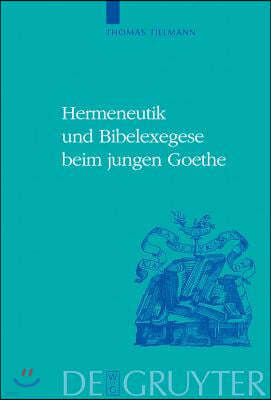 Hermeneutik und Bibelexegese beim jungen Goethe = Hermeneutics and Biblical Exegesis in Goethe's Early Works