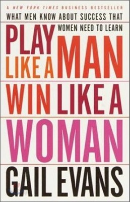 Play Like a Man, Win Like a Woman: What Men Know about Success That Women Need to Learn