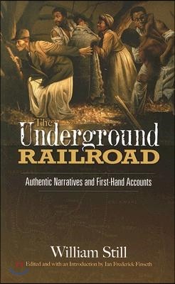 The Underground Railroad: Authentic Narratives and First-Hand Accounts