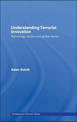 Understanding Terrorist Innovation: Technology, Tactics and Global Trends