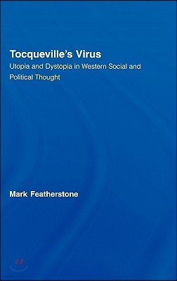 Tocqueville's Virus: Utopia and Dystopia in Western Social and Political Thought