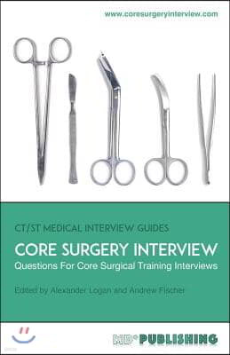 Core Surgery Interview: The Definitive Guide With Over 500 Interview Questions For Core Surgical Training Interviews