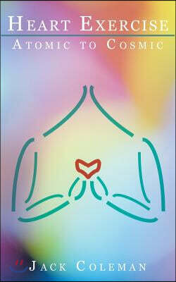 Authorhouse Heart Exercise: Atomic to Cosmic