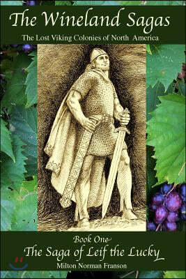 The Wineland Sagas Book One The Saga of Leif the Lucky: The Lost Viking Colonies of North America