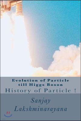 Evolution of Particle Till Higgs Boson: History of Particles